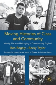 Moving Histories of Class and Community : Identity, Place and Belonging in Contemporary England, Paperback / softback Book Moving Histories of Class and Community : Identity, Place and Belonging in Contemporary England, Paperback / softback Book