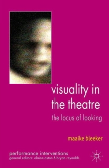 Visuality in the Theatre : The Locus of Looking, Paperback / softback Book Visuality in the Theatre : The Locus of Looking, Paperback / softback Book