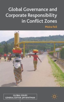 Global Governance and Corporate Responsibility in Conflict Zones, Hardback Book Global Governance and Corporate Responsibility in Conflict Zones, Hardback Book