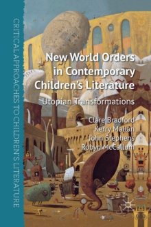 New World Orders in Contemporary Children's Literature : Utopian Transformations, Paperback / softback Book New World Orders in Contemporary Children's Literature : Utopian Transformations, Paperback / softback Book
