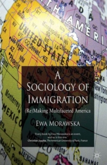 A Sociology of Immigration : (Re)Making Multifaceted America, Paperback / softback Book A Sociology of Immigration : (Re)Making Multifaceted America, Paperback / softback Book