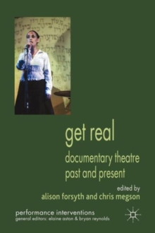 Get Real : Documentary Theatre Past and Present, Paperback / softback Book Get Real : Documentary Theatre Past and Present, Paperback / softback Book