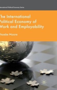 The International Political Economy of Work and Employability, Hardback Book The International Political Economy of Work and Employability, Hardback Book