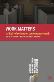 Work Matters : Critical Reflections on Contemporary Work, Paperback / softback Book Work Matters : Critical Reflections on Contemporary Work, Paperback / softback Book