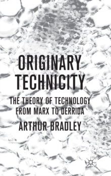 Originary Technicity: The Theory of Technology from Marx to Derrida, Hardback Book Originary Technicity: The Theory of Technology from Marx to Derrida, Hardback Book