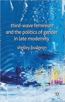 Third-Wave Feminism and the Politics of Gender in Late Modernity, Hardback Book Third-Wave Feminism and the Politics of Gender in Late Modernity, Hardback Book