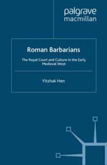 Roman Barbarians : The Royal Court and Culture in the Early Medieval West