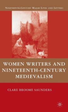 Women Writers and Nineteenth-Century Medievalism, Hardback Book Women Writers and Nineteenth-Century Medievalism, Hardback Book