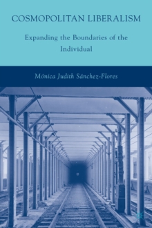 Cosmopolitan Liberalism : Expanding the Boundaries of the Individual, Hardback Book Cosmopolitan Liberalism : Expanding the Boundaries of the Individual, Hardback Book