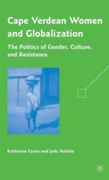Cape Verdean Women and Globalization : The Politics of Gender, Culture, and Resistance, Hardback Book Cape Verdean Women and Globalization : The Politics of Gender, Culture, and Resistance, Hardback Book