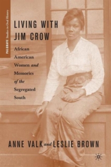 Living with Jim Crow : African American Women and Memories of the Segregated South, Paperback / softback Book Living with Jim Crow : African American Women and Memories of the Segregated South, Paperback / softback Book