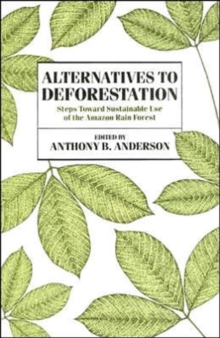 Alternatives to Deforestation : Steps Toward Sustainable Use of the Amazon Rain Forest