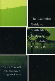The Columbia Guide to South African Literature in English Since 1945, Hardback Book The Columbia Guide to South African Literature in English Since 1945, Hardback Book