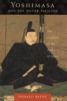 Yoshimasa and the Silver Pavilion : The Creation of the Soul of Japan, Paperback / softback Book Yoshimasa and the Silver Pavilion : The Creation of the Soul of Japan, Paperback / softback Book