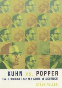 Kuhn vs. Popper : The Struggle for the Soul of Science