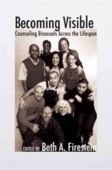 Becoming Visible : Counseling Bisexuals Across the Lifespan, Hardback Book Becoming Visible : Counseling Bisexuals Across the Lifespan, Hardback Book