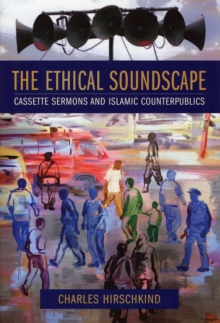 The Ethical Soundscape : Cassette Sermons and Islamic Counterpublics