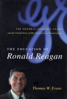 The Education of Ronald Reagan : The General Electric Years and the Untold Story of His Conversion to Conservatism, Hardback Book The Education of Ronald Reagan : The General Electric Years and the Untold Story of His Conversion to Conservatism, Hardback Book