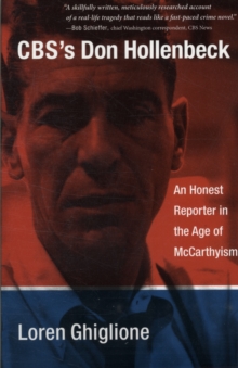 CBS's Don Hollenbeck : An Honest Reporter in the Age of McCarthyism, Paperback / softback Book CBS's Don Hollenbeck : An Honest Reporter in the Age of McCarthyism, Paperback / softback Book