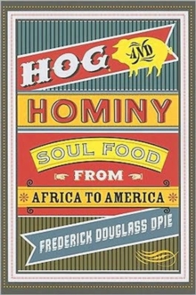 Hog and Hominy : Soul Food from Africa to America, Paperback / softback Book Hog and Hominy : Soul Food from Africa to America, Paperback / softback Book