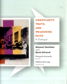Christianity, Truth, and Weakening Faith : A Dialogue, Hardback Book Christianity, Truth, and Weakening Faith : A Dialogue, Hardback Book