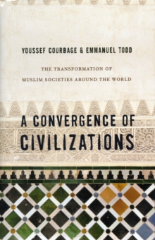 A Convergence of Civilizations : The Transformation of Muslim Societies Around the World, Hardback Book A Convergence of Civilizations : The Transformation of Muslim Societies Around the World, Hardback Book