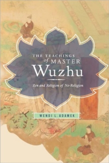 The Teachings of Master Wuzhu : Zen and Religion of No-Religion, Hardback Book The Teachings of Master Wuzhu : Zen and Religion of No-Religion, Hardback Book