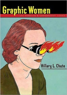 Graphic Women : Life Narrative and Contemporary Comics, Paperback / softback Book Graphic Women : Life Narrative and Contemporary Comics, Paperback / softback Book