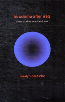 Hiroshima After Iraq : Three Studies in Art and War, Paperback / softback Book Hiroshima After Iraq : Three Studies in Art and War, Paperback / softback Book