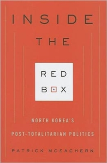 Inside the Red Box : North Korea's Post-Totalitarian Politics, Hardback Book Inside the Red Box : North Korea's Post-Totalitarian Politics, Hardback Book