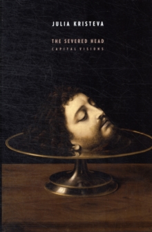 The Severed Head : Capital Visions, Hardback Book The Severed Head : Capital Visions, Hardback Book