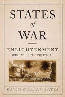 States of War : Enlightenment Origins of the Political, Paperback / softback Book States of War : Enlightenment Origins of the Political, Paperback / softback Book