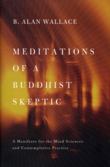 Meditations of a Buddhist Skeptic : A Manifesto for the Mind Sciences and Contemplative Practice, Hardback Book Meditations of a Buddhist Skeptic : A Manifesto for the Mind Sciences and Contemplative Practice, Hardback Book