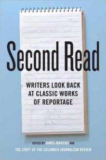 Second Read : Writers Look Back at Classic Works of Reportage, Hardback Book Second Read : Writers Look Back at Classic Works of Reportage, Hardback Book