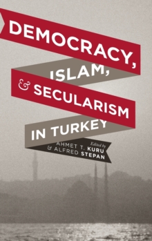Democracy, Islam, and Secularism in Turkey, Hardback Book Democracy, Islam, and Secularism in Turkey, Hardback Book