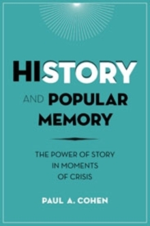 History and Popular Memory : The Power of Story in Moments of Crisis, Hardback Book History and Popular Memory : The Power of Story in Moments of Crisis, Hardback Book