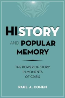 History and Popular Memory : The Power of Story in Moments of Crisis, Paperback / softback Book History and Popular Memory : The Power of Story in Moments of Crisis, Paperback / softback Book