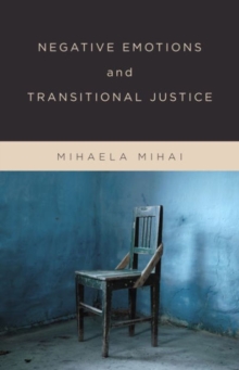 Negative Emotions and Transitional Justice, Hardback Book Negative Emotions and Transitional Justice, Hardback Book