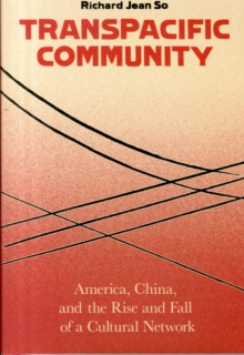 Transpacific Community : America, China, and the Rise and Fall of a Cultural Network, Hardback Book Transpacific Community : America, China, and the Rise and Fall of a Cultural Network, Hardback Book