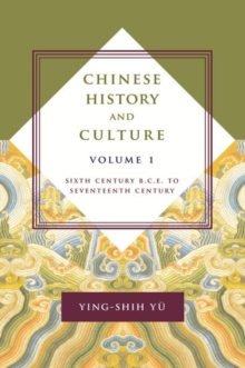 Chinese History and Culture : Sixth Century B.C.E. to Seventeenth Century, Volume 1