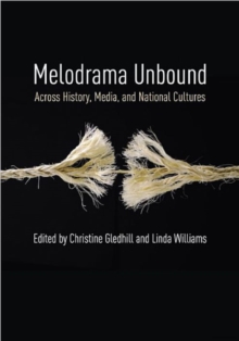 Melodrama Unbound : Across History, Media, and National Cultures, Hardback Book Melodrama Unbound : Across History, Media, and National Cultures, Hardback Book