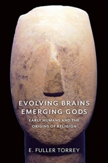 Evolving Brains, Emerging Gods : Early Humans and the Origins of Religion, Paperback / softback Book Evolving Brains, Emerging Gods : Early Humans and the Origins of Religion, Paperback / softback Book