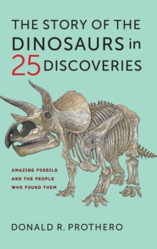 The Story of the Dinosaurs in 25 Discoveries : Amazing Fossils and the People Who Found Them, Hardback Book The Story of the Dinosaurs in 25 Discoveries : Amazing Fossils and the People Who Found Them, Hardback Book