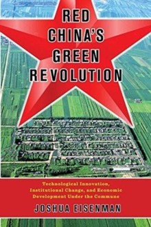 Red China's Green Revolution : Technological Innovation, Institutional Change, and Economic Development Under the Commune, Hardback Book Red China's Green Revolution : Technological Innovation, Institutional Change, and Economic Development Under the Commune, Hardback Book