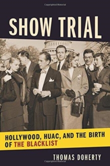 Show Trial : Hollywood, HUAC, and the Birth of the Blacklist, Hardback Book Show Trial : Hollywood, HUAC, and the Birth of the Blacklist, Hardback Book