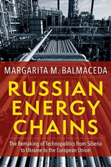 Russian Energy Chains : The Remaking of Technopolitics from Siberia to Ukraine to the European Union