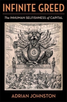 Infinite Greed : The Inhuman Selfishness of Capital