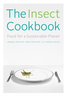 The Insect Cookbook : Food for a Sustainable Planet