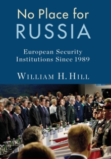 No Place for Russia : European Security Institutions Since 1989