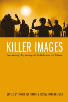 Killer Images : Documentary Film, Memory and the Performance of Violence